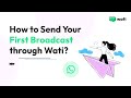 How to Start Your First WhatsApp Broadcast with Wati?