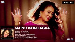 Mainu Ishq Lagaa   Full Audio Song   Neha Kakkar   Shareek   Jaidev Kumar