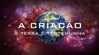 A CRIAÇÃO - A TERRA É TESTEMUNHA | DOCUMENTÁRIO