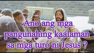 Ano ang mga pangunahing KAALAMAN sa mga turo ni JESUS ?