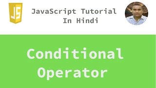 JavaScript Tutorial - 11 - Conditional Operator | Hindi