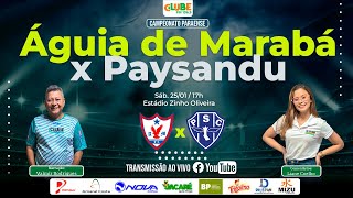 ÁGUIA DE MARABÁ 2X4 PAYSANDU | AO VIVO | 2º RODADA | CAMPEONATO PARAENSE | 25.01.2025