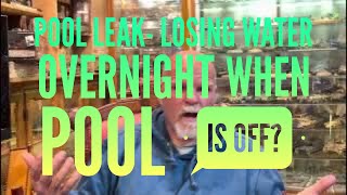 Pool leak- losing water overnight when pool is off?