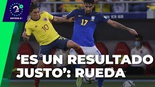 Selección Colombia: Reinaldo Rueda habla del buen trabajo ante Brasil