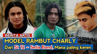 Transformasi Gaya Rambut Charly Van Houten Sejak Awal Karier !!