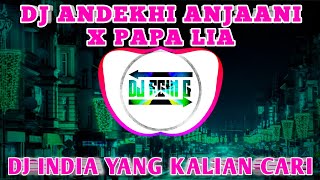 DJ ANDEKHI ANJAANI X PAPA LIA 🔊🎧 DJ INDIA YANG VIRAL DI TIKTOK | DJ VIRAL TIKTOK YANG KALIAN CARI