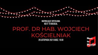 Next to Musical - spotkanie z prof. dr hab. Wojciechem Kościelniakiem