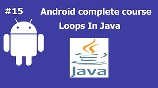 Loops In Java | Complete Android Development Course For Beginners