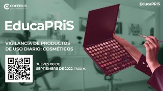 EducaPRiS Sesión 08/09/2022 - Vigilancia de productos de uso diario: Cosméticos