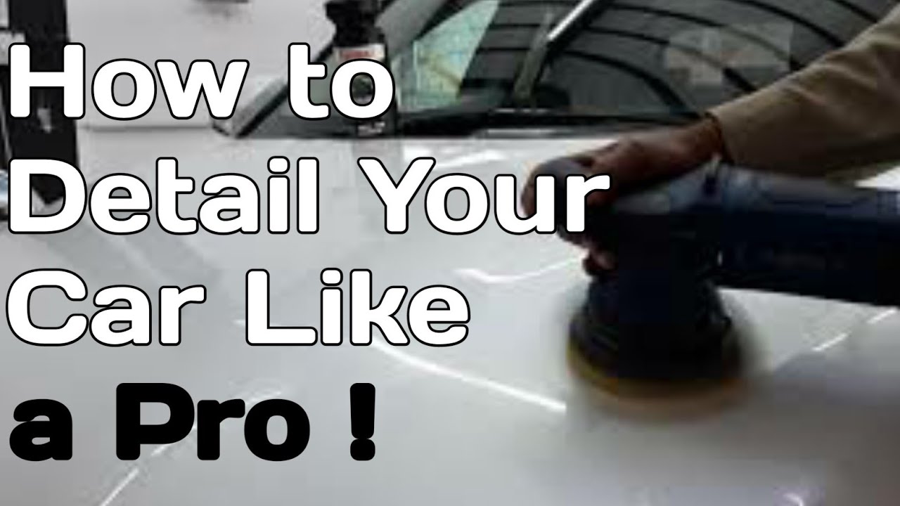 How To Detail Your Car Like A Pro: #howtodetailyourcarlikeapro - YouTube