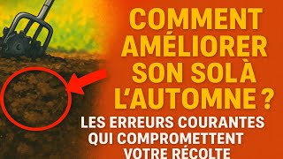 Comment améliorer son sol à lautomne ? 🌱 Les erreurs courantes qui compromettent votre récolte.
