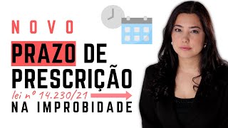 Novo prazo de prescrição na Improbidade | Lei nº14.230/21