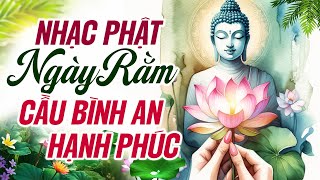 NGÀY RẰM Nghe Nhạc Phật Cầu Bình An Hạnh Phúc Cho Gia Đình | LK Nhạc Phật Giáo Mới Nhất 2025