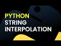 Python Tutorial: String Interpolation