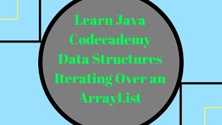 Codecademy Learn Java, Iterating over an ArrayList