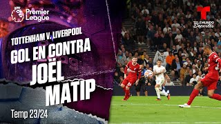 Autogol de Joël Matip - Tottenham v. Liverpool 23-24 | Premier League | Telemundo Deportes