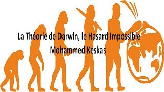 LA THEORIE DE DARWIN, LE HASARD IMPOSSIBLE - MOHAMMED KESKAS