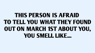 🧾THIS PERSON IS AFRAID TO TELL YOU WHAT THEY FOUND OUT ON MARCH 1ST ABOUT YOU, YOU SMELL LIKE...