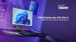 Lenovo ThinkCentre neo 50a Gen 5 - Built for the Future Workplace