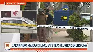 Carabinero mató a delincuente tras frustrar encerrona en La Cisterna