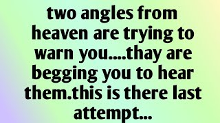 🌄two angles from heaven are trying to warn you....thay are begging you to hear them....