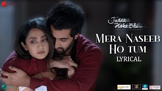 Mera Naseeb Ho Tum - Lyrical | Judaa Hoke Bhi | Stebin Ben, Amjad Nadeem & Chote Baba , Shakeel A