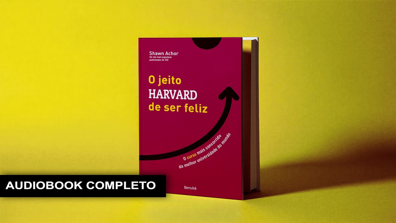 Audio Livro O Jeito Harvard De Ser Feliz Por Shawn Achor