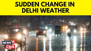 Delhi Rains | Delhi Weather News | Weather News | Heavy Rains Lash Delhi-NCR | News18 Exclusive