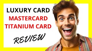 🔥 Luxury Card Mastercard Titanium Card Review: Sleek Design Meets Modest Rewards