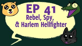 Episode 41 | Rebel, Spy, \u0026 Harlem Hellfighter