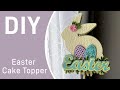 Easter Cake Topper DIY | How to Create Design in Cricut and Assemble Cake Topper