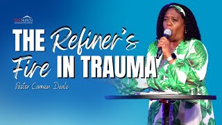 The Refiner's Fire In Trauma // Pastor Carmen Deale