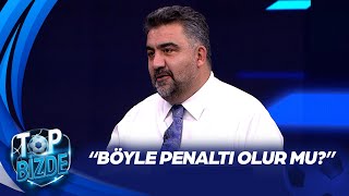 Ümit Özat'tan Galatasaray'ın Kazandığı Penaltıya Tepki | Top Bizde