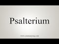 How To Say Psalterium