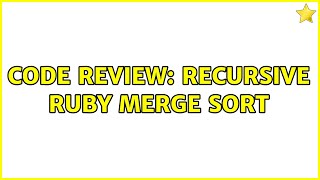 Code Review: Recursive Ruby merge sort