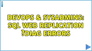 DevOps & SysAdmins: sql web replication ?diag errors