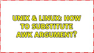 Unix & Linux: How to substitute awk argument? (2 Solutions!!)