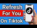 How to Refresh For You Page on tiktok step by step full guide