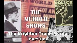The Brighton Trunk Murder - Part One Podcast