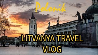 LİTVANYA SEYAHATİM - LİTVANYA GEZİSİ VLOG