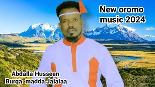 Abdalla Husseen Burqaa  Madda Jaalalaa New oromo music 2024@Subscribe Share#@new oromo music