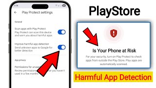 Is Your Phone at Risk? How to Enable Improve Harmful App Detection on Playstore |