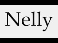 how to pronounce nelly