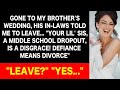 【Compilation】Brother's wedding,his in-laws told me to leave.If you resist, it's a divorce! Should...