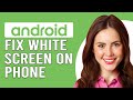 How To Fix White Screen On An Android Phone (What To Do If Your Android Phone Screen Turns White?)