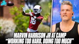 Marvin Harrison Jr "Working Too Hard, It's Probably Too Much" At Cardinals Camp | Pat McAfee Reacts