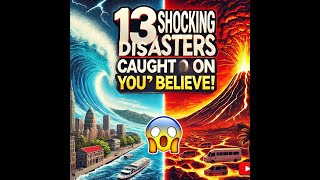 Caught On Camera: The Most Shocking Disasters !