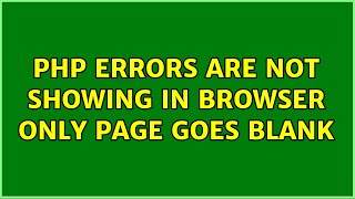Ubuntu: PHP errors are not showing in browser only page goes blank