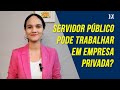 Servidor Público Pode Trabalhar Em Empresa Privada | Duarte Moral Advogados