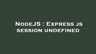 NodeJS : Express js session undefined
